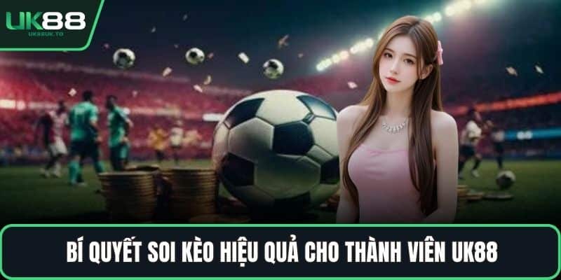 Bí quyết soi kèo hiệu quả cho thành viên UK88