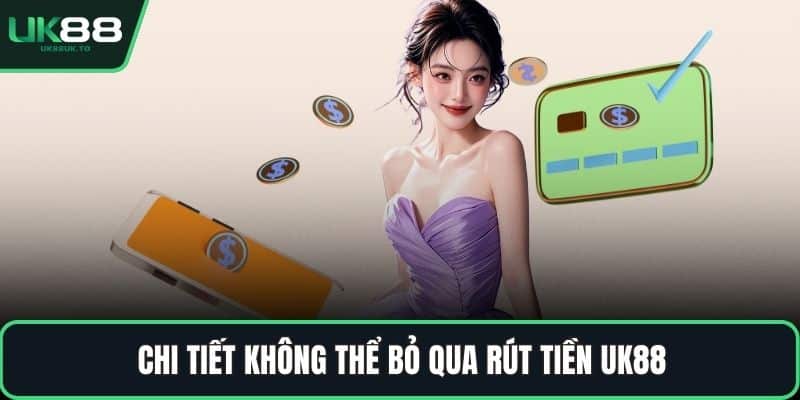 Chi tiết không thể bỏ qua rút tiền UK88
