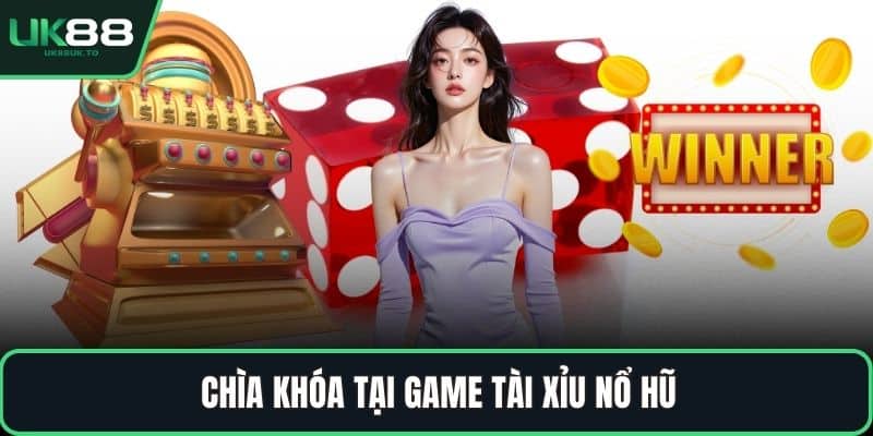 Chìa khóa tại game tài xỉu nổ hũ