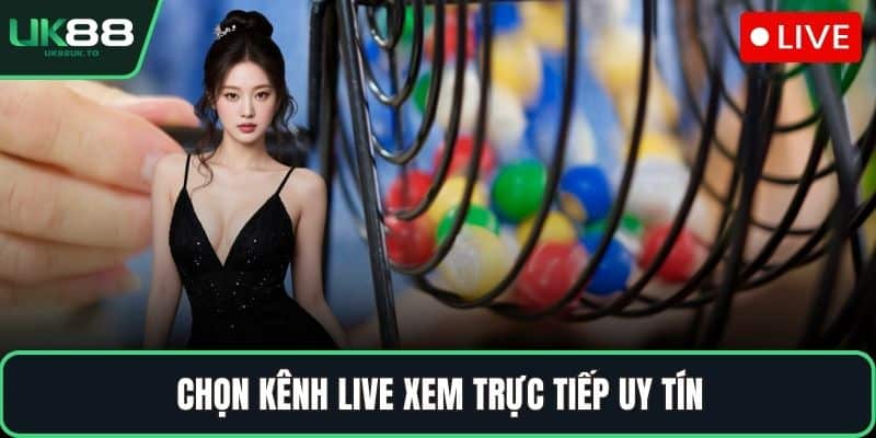 Chọn kênh live xem trực tiếp uy tín