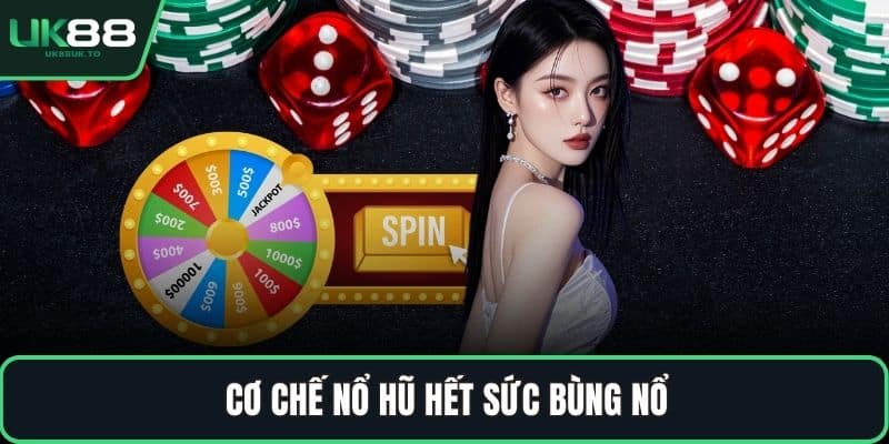Cơ chế nổ hũ hết sức bùng nổ