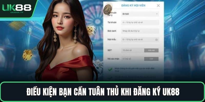 Điều kiện bạn cần tuân thủ khi đăng ký UK88