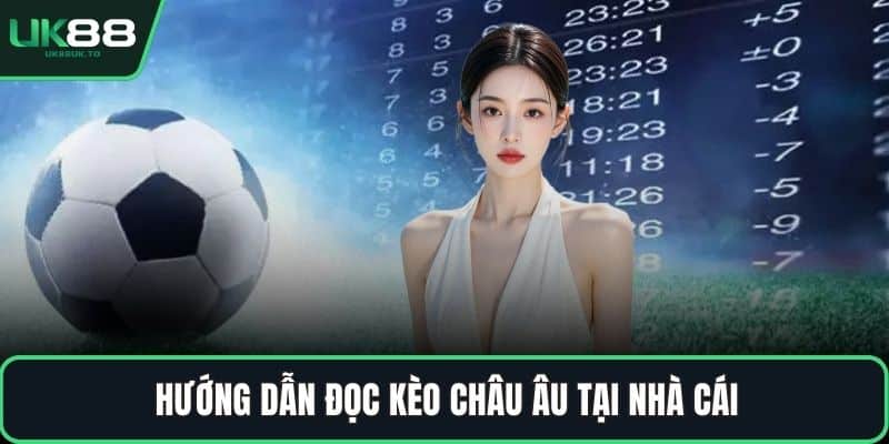 Kèo châu Âu Hướng dẫn đọc kèo châu Âu tại nhà cái