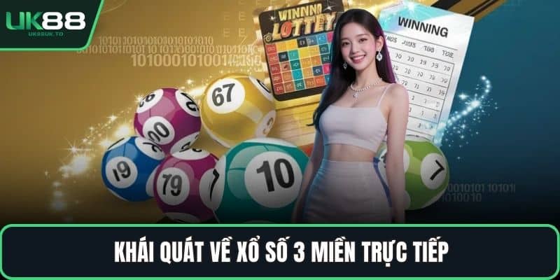 Khái quát về xổ số 3 miền trực tiếp