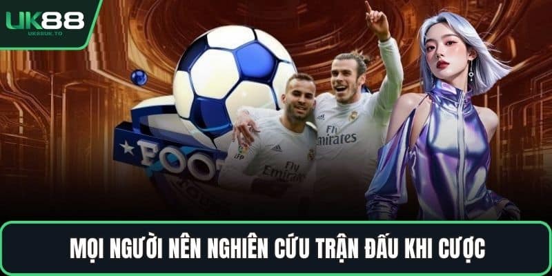 Kèo châu Âu Mọi người nên nghiên cứu trận đấu khi cược
