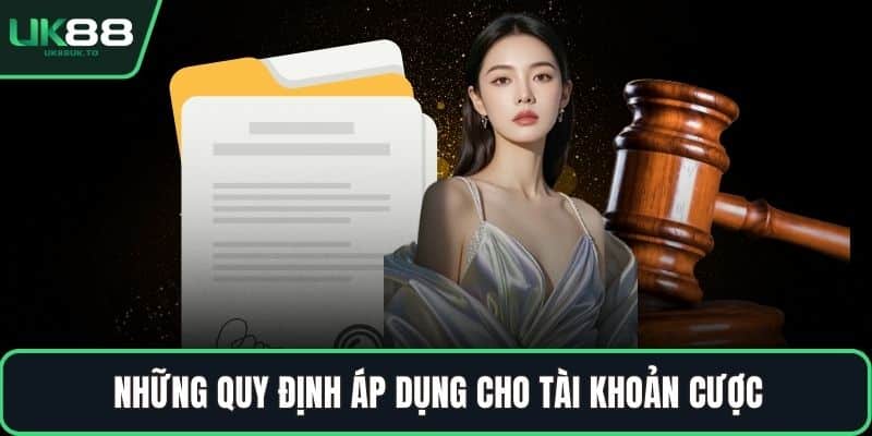Những quy định áp dụng cho tài khoản cược