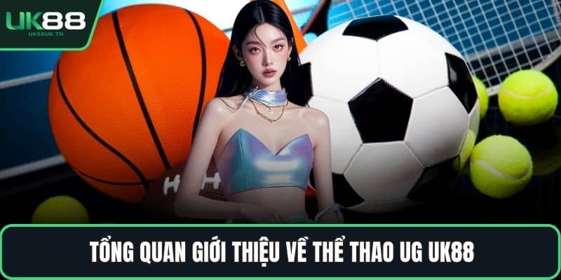 Thể thao UG Tổng quan giới thiệu về thể thao UG UK88
