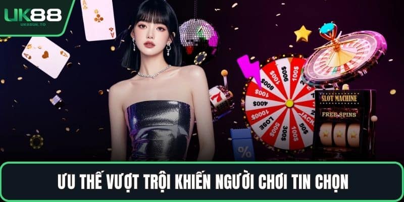 Giới thiệu UK88 Ưu thế vượt trội khiến người chơi tin chọn